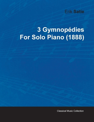 Libro 3 Gymnopã©dies By Erik Satie For Solo Piano (1888) ...