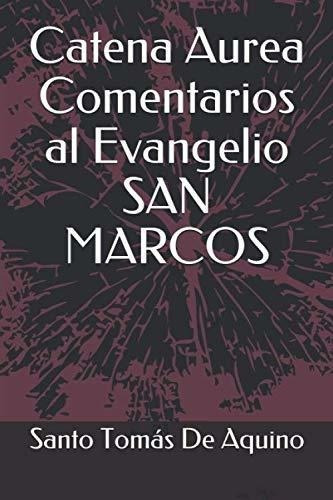 Catena Aureaentarios Al Evangelio San Marcos -., De De Aquino, Santo Tomás. Editorial Independently Published En Español