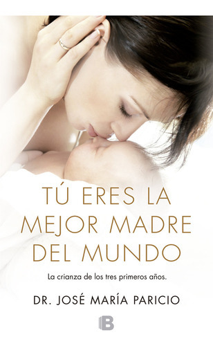 Tãâº Eres La Mejor Madre Del Mundo, De Paricio, Dr. José María. Editorial B (ediciones B), Tapa Blanda En Español