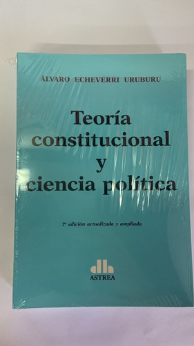 Teoría Constitucional Y Ciencia Política - Echeverri Uruburu