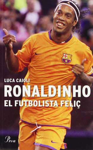Ronaldinho, El Futbolista Feliç (fora Col·lec)