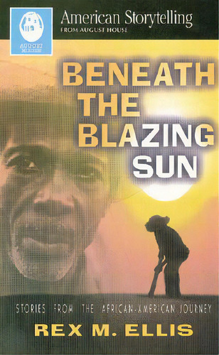 Beneath The Blazing Sun, De Ellis, Rex M.. Editorial August House Pub Inc, Tapa Blanda En Inglés