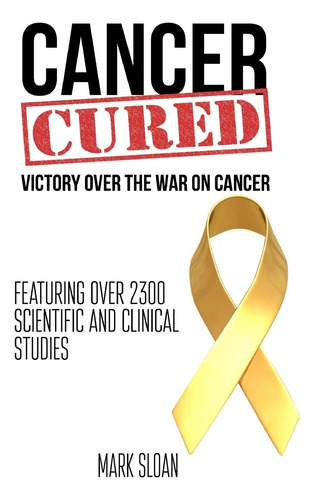 Libro: Cancer Cured: Victory Over The War On Cancer