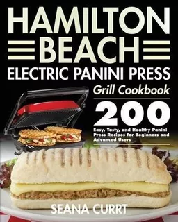 Hamilton Beach Electric Panini Press Grill Cookbook - Sea...