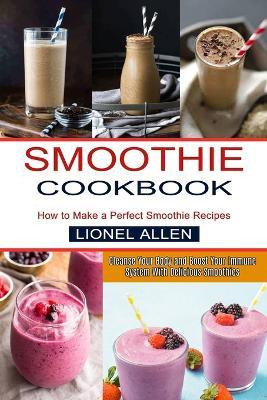 Libro Smoothie Cookbook : Cleanse Your Body And Boost You...