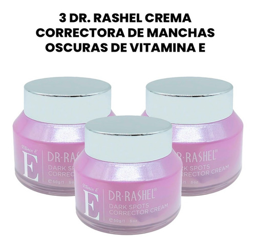 3 Dr. Rashel Crema Correctora De Manchas Oscuras  Vitamina E