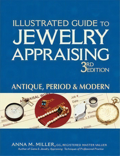 Illustrated Guide To Jewelry Appraising (3rd Edition) : Antique, Period & Modern, De Anna M. Miller. Editorial Gemstone Press, Tapa Dura En Inglés