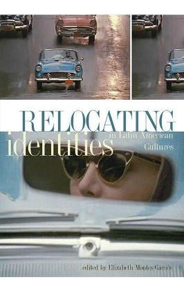 Libro Relocating Identities In Latin American Cultures - ...
