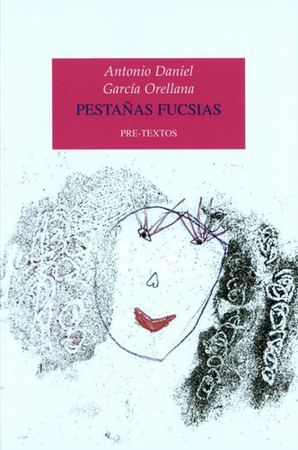 Pestañas Fucsias, De García Orellana, Antonio Daniel. Editorial Pre-textos, Tapa Blanda, Edición 1 En Español, 2019