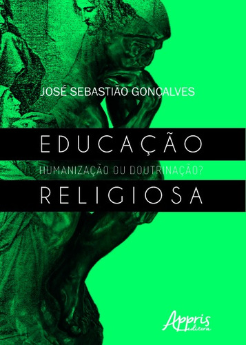Educação religiosa: humanização ou doutrinação, de Gonçalves, José Sebastião. Editorial Appris Editora e Livraria Eireli - ME, capa mole em português, 2019