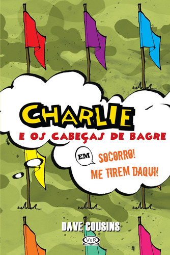 Charlie e os cabecas de bagre em Socorro! Me tirem daqui!, de Cousins, Dave. Editorial Vergara & Riba Editoras, capa dura em português, 2016