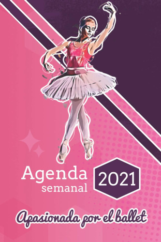 Libro: Agenda Semanal 2021 - Apasionada Por El Ballet: Organ