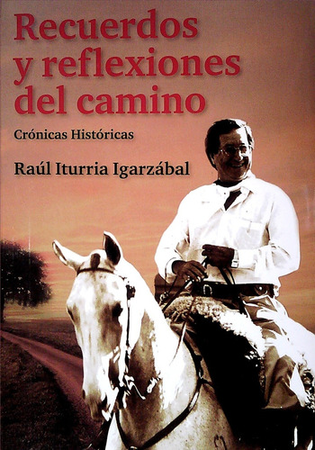 Recuerdos Y Reflexiones Del Camino - Iturria Igarzabal, Raúl