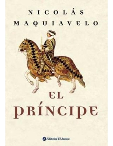 El Príncipe, de Maquiavelo, Nicolás., vol. 1. Editorial Ateneo, tapa blanda, edición 1 en español, 2002