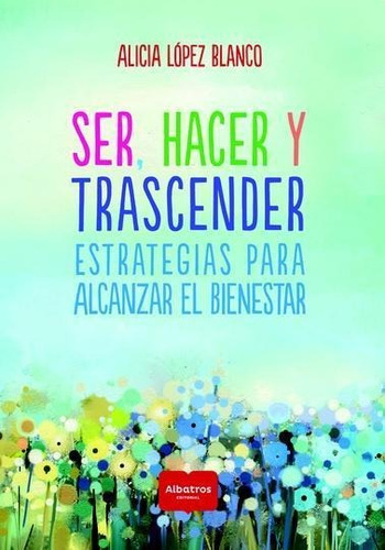 Libro Ser , Hacer Y Trascender De Alicia Lopez Blanco