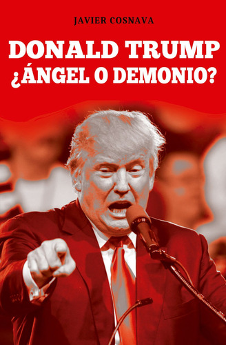 Donald Trump Â¿angel O Demonio? - Javier Cosnava