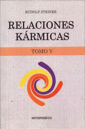 Relaciones Karmicas, Tomo V, De Rudolf Steiner. Editorial Antroposofica, Tapa Blanda, Edición 1 En Español
