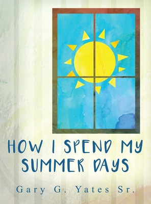 Libro How I Spend My Summer Days - Yates, Gary G., Sr.