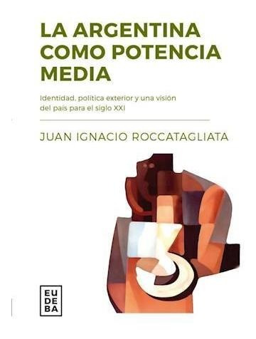 Argentina Como Potencia Media, La - Roccatagliata, Juan A