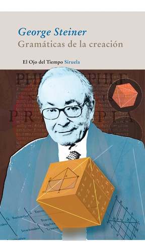 Gramáticas De La Creación, De Steiner, George. Serie N/a, Vol. Volumen Unico. Editorial Siruela, Tapa Blanda, Edición 1 En Español, 2011