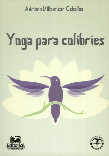 Yoga Para Colibries, De Villamizar Ceballos, Adriana. Editorial Universidad Del Magdalena, Tapa Blanda, Edición 1 En Español, 2017