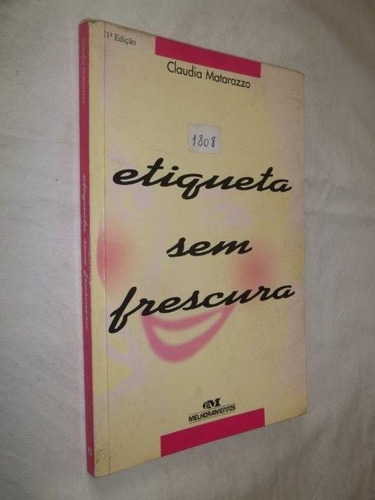 Livro - Etiqueta Sem Frescura - Claudia Matarazzo 