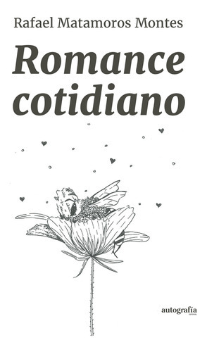 Romance Cotidiano, de Matamoros Montes , Rafael.. Editorial Autografia, tapa blanda, edición 1.0 en español, 2016