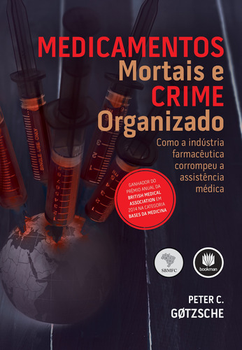 Medicamentos Mortais e Crime Organizado: Como a Indústria Farmacêutica Corrompeu a Assistência Médica, de Gøtzsche, Peter C.. Editora BOOKMAN COMPANHIA EDITORA LTDA.,Radcliffe Publishing, capa mole em português, 2016