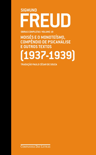 Freud 19 - Moisés e o monoteísmo, Compêndio de psicanálise e outros textos (1937-1939): Obras completas volume 19, de Freud, Sigmund. Editora Schwarcz SA, capa dura em português, 2018