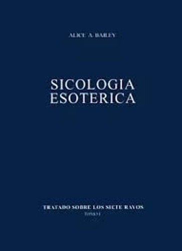 Psicología Esotérica. Tratado Sobre Los Siete Rayos. Tomo I, De Alice Ann Bailey. Editorial Fundación Lucis, Tapa Blanda, Edición 2015 En Español, 2015