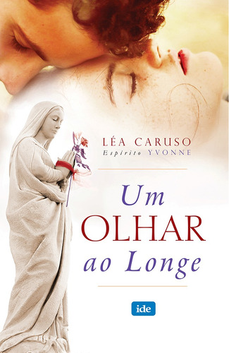 Um Olhar ao Longe, de Caruso, Léa / Yvonne. Editora Instituto de Difusão Espírita, capa mole em português, 2019