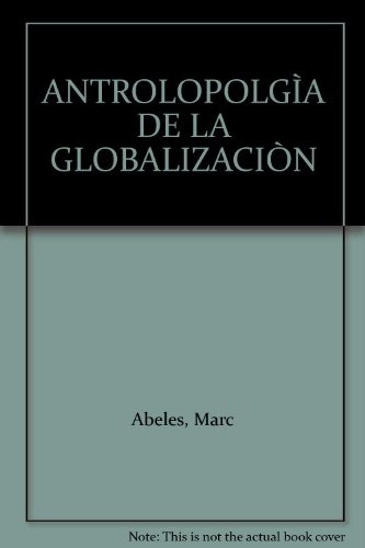 Antropología De La Globalización - Marc Abeles