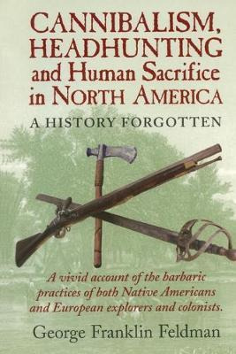 Libro Cannibalism, Headhunting And Human Sacrifice In Nor...