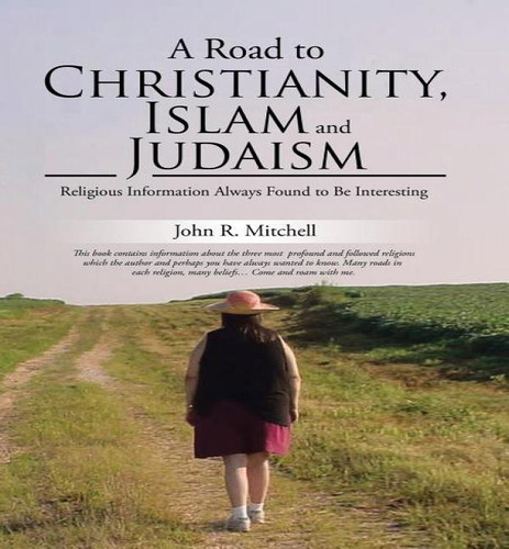 A Road To Christianity, Islam And Judaism, De John R Mitchell. Editorial Xlibris, Tapa Dura En Inglés