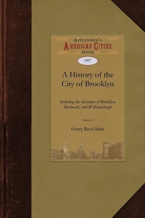 Libro A History Of The City Of Brooklyn : Including The O...