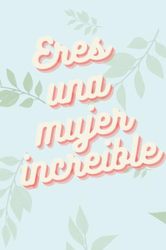 Eres Una Mujer Increible: Libros De Notas