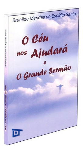 O Céu nos Ajudará e o Grande Sermão: Não Aplica, de : Brunilde Mendes do Espirito Santo. Não aplica, vol. Não Aplica. Editorial Lar De Tereza, tapa mole, edición não aplica en português, 2008