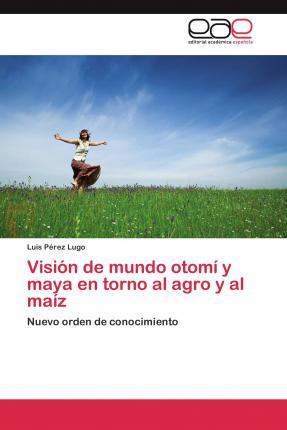 Libro Vision De Mundo Otomi Y Maya En Torno Al Agro Y Al ...