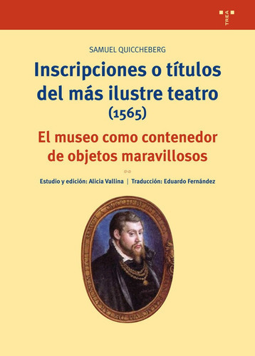 Inscripciones O Tãâtulos Del Mãâ¡s Ilustre Teatro (1565), De Quiccheberg (alemán), Samuel. Editorial Ediciones Trea, S.l., Tapa Blanda En Español