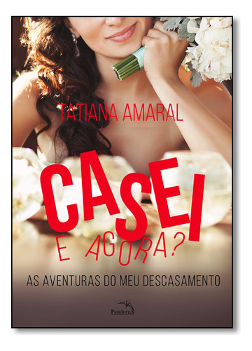 Casei E Agora? As Aventuras Do Meu Descasamento, De Tatiana Amaral. Pandorga Editora Em Português