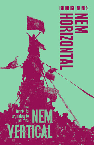 Nem vertical nem horizontal, de Rodrigo Nunes. Editora UBU EDITORA, capa mole em português