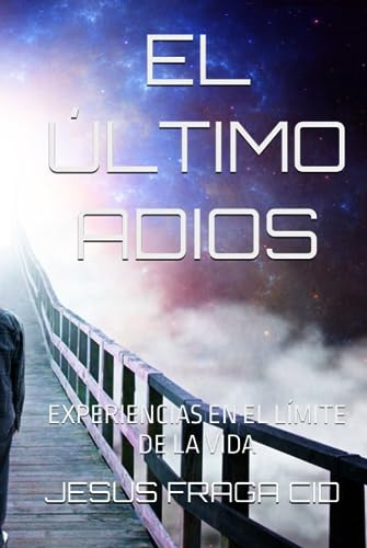 El Último Adios: Experiencias En El Límite De La Vida