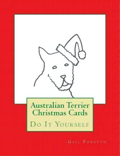 Australian Terrier Christmas Cards, De Gail Forsyth. Editorial Createspace Independent Publishing Platform, Tapa Blanda En Inglés