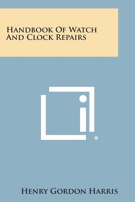 Libro Handbook Of Watch And Clock Repairs - Harris, Henry...
