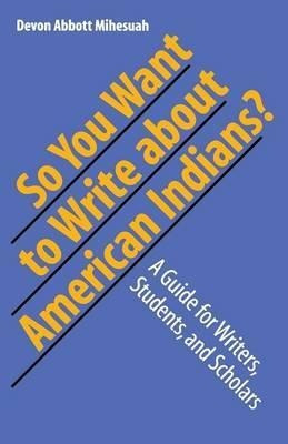 So You Want To Write About American Indians? - Devon Abbo...