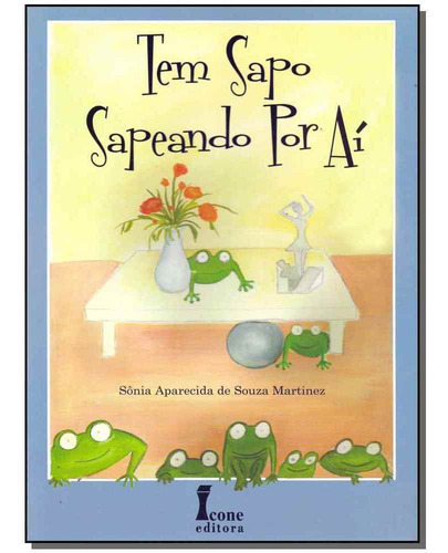 Tem Sapo Sapeando Por Aí, De Martinez, Sonia Aparecida De Souza. Editora Icone, Capa Mole Em Português, 8