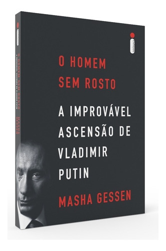 Livro O Homem Sem Rosto: A Improvável Ascensão De Vladimir Putin Masha Gessen Intrínseca