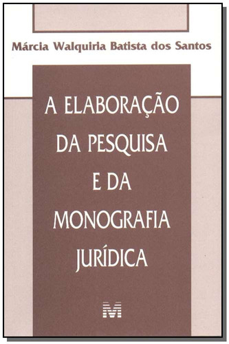 Elaboração da pesquisa e da monografia jurídica - 1 ed./2004, de Santos, Marcia W. B.. Editora Malheiros Editores LTDA, capa mole em português, 2004