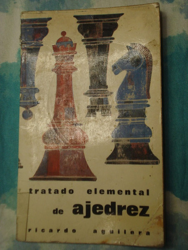 Tratado Elemental De Ajedrez - Ricardo Aguilera