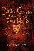 Libro Bullen Gongo And The Four Walls - Bradley R Luce